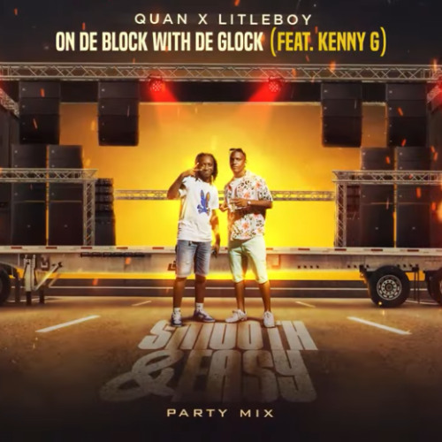 Quan x Litle Boy - On De Block With De Glock Feat Kenny G