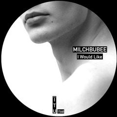 Milchbubee - I Would Like [ITU1546]