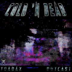 TOADAX & OUTCAST - COLD 'N DEAD