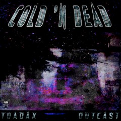 TOADAX & OUTCAST - COLD AND DEAD