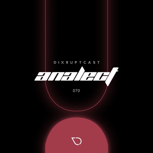 DIXRUPTCAST 070 | ANALECT