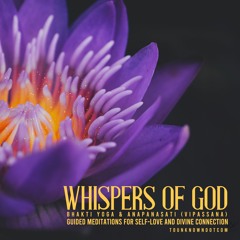 Whispers of God: Bhakti Yoga & Anapanasati (Guided Meditations)