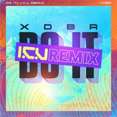XDBR - DO IT (I.C.U REMIX)