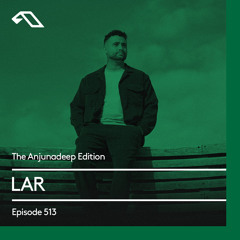 The Anjunadeep Edition 513 with LAR