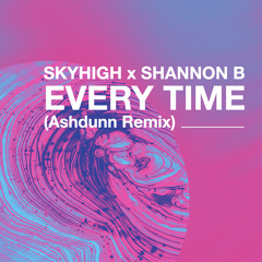 Every Time (Ashdunn Remix)