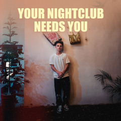 Your Nightclub Needs You