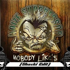 Noize Suppressor - Nobody Likes (Shazki Edit) [FREE DL]