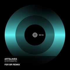Artslaves - Systematic (Fer BR Remix) [MNT004]