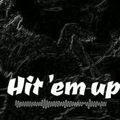 Hit Em Up'