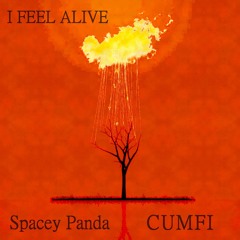 I FEEL ALIVE  (CUMFI & SPACEY PANDA COLLAB )