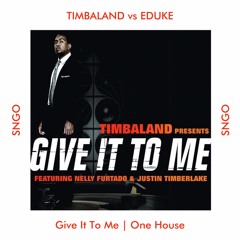 TIMBALAND vs EDUKE - Give It To Me | One House (SNGO Mashup)