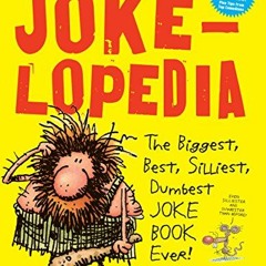 [GET] EBOOK ☑️ Jokelopedia: The Biggest, Best, Silliest, Dumbest Joke Book Ever! by