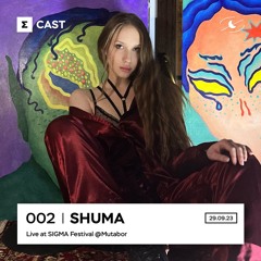SIGMA CAST 002 – shuma at SIGMA Festival @Mutabor – 29.09.23