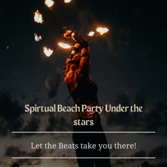 Spirtual Beach Party "PEAK" Under The Stars> Let the Beats Take you there