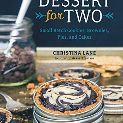 [Read] PDF 💕 Dessert For Two: Small Batch Cookies, Brownies, Pies, and Cakes by  Chr