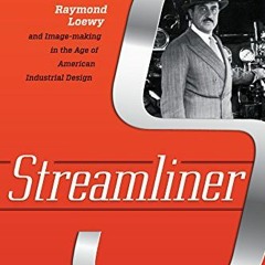 [View] PDF 📂 Streamliner: Raymond Loewy and Image-making in the Age of American Indu