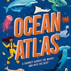 FREE KINDLE 📝 Ocean Atlas: A journey across the waves and into the deep (Amazing Adv