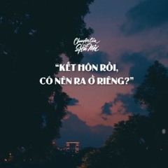 [CCHN] Radio tâm sự #35: Kết hôn rồi có nên ra ở riêng?