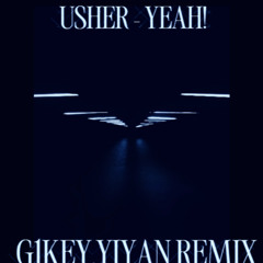 Usher- Yeah!(G1KEY,Yiyan REMIX)