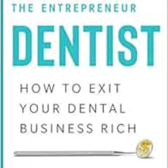 [VIEW] PDF 🖋️ The Entrepreneur Dentist: How to Exit Your Dental Business Rich by Dr.