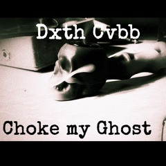 Choke My Ghost