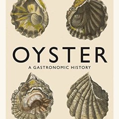 FREE EPUB 📬 Oyster: A Gastronomic History (with Recipes) by  Drew Smith [KINDLE PDF