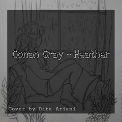 Conan Gray - Heather Cover by Dita Ariani