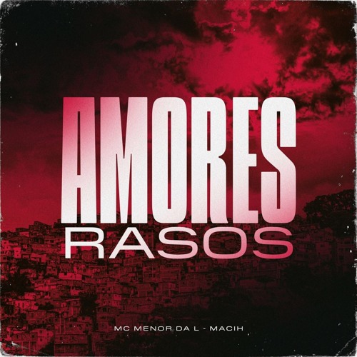 Amores rasos-mc menor da l,MACIH
