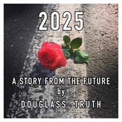 Chapter 2 of 2025 • A Story From the Future by Douglass Truth