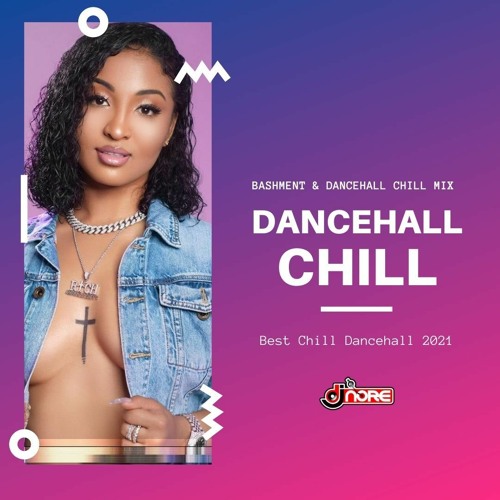 Dancehall Chill Mix 2021 ★ Slow Dancehall & Bashment ★ @DJNOREUK ★ Ft Dexta Daps Teejay Shenseea