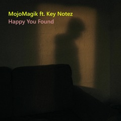 MojoMagik ft. Key Notez - Happy You Found