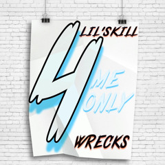 Lil'Skill Ft. Wrecks - 4 Me Only