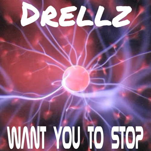 Drellz - Want You To Stop