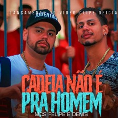 MC'S FELIPE E DENIS - CADEIA NÃO É PRA HOMEM - PROD. FROG