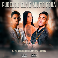 FUDENDO ELA É MUITO FODA - MC MN, MC LYSA (PROD. DJ CH DO PARQUINHO)