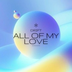 DRIFT - ALL OF MY LOVE (RADIO EDIT)