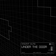 Violent Cuts - Under The Door [Free Download]