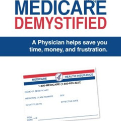 READ EPUB 💔 Medicare Demystified: A Physician Helps Save You Time, Money, and Frustr