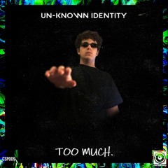 Un-known Identity - TOO MUCH.