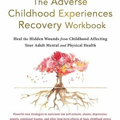 [Get] PDF EBOOK EPUB KINDLE The Adverse Childhood Experiences Recovery Workbook: Heal