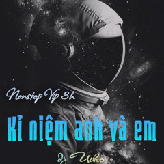 Nonstop  - Vip - Kỉ niệm  Anh và Em - Dj Uibeo Rmx