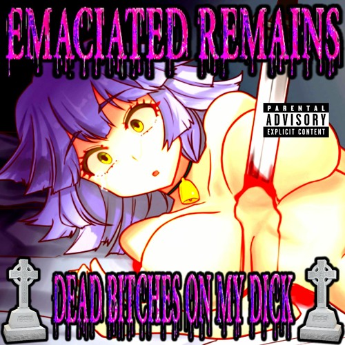 Emaciated Remains - Dead Bitches On My Dick