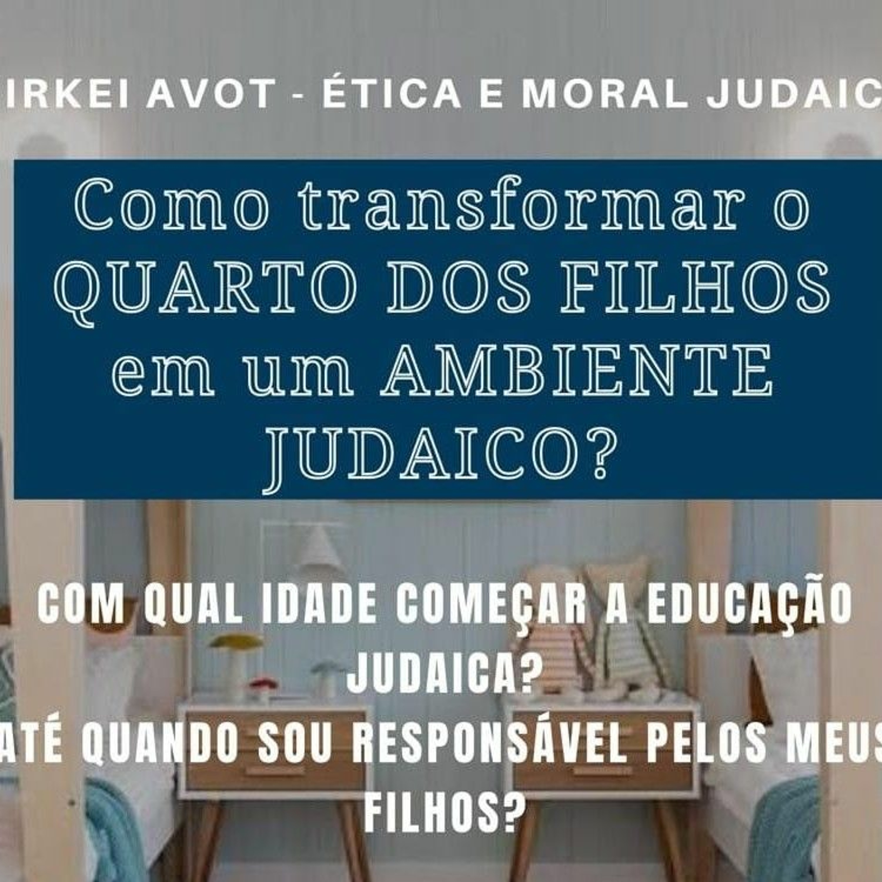 COMO TRANSFORMAR O QUARTO DOS FILHOS EM UM AMBIENTE JUDAICO? Pirkei Avot 4 episode artwork