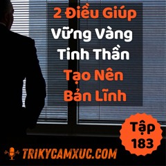 Tập 183:  2 Điều Giúp Vững Vàng Tinh Thần - Tạo Nên Bản Lĩnh