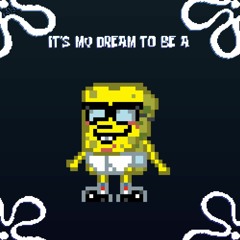 IT'S MY DREAM TO BE A [Spongebob NYCTBA]