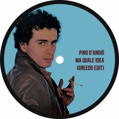 Pino D'Angiò - Ma Quale Idea (GREEDO Edit) [SUPPORTED BY PINO D'ANGIO]