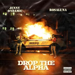 Drop The Alpha - Jenny Ondamic x Rosaluna