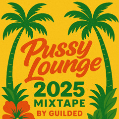Pussy Lounge 2025 Mixtape (Brand New!!!)