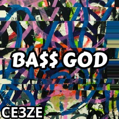 CE3ZE- BA$$ GOD