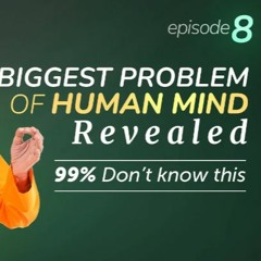 Power Of Thoughts Episode 8 - BIGGEST Problem Of The Human Mind That 99 Don't Know